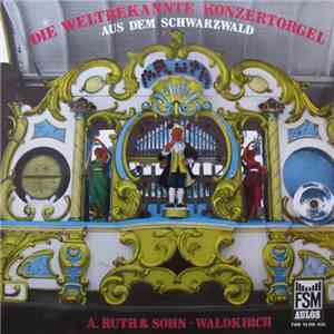 Unknown Artist - Die Weltbekannte Konzertorgel Aus Dem Schwarzwald (A.Ruth & Sohn - Waldkirch) flac album