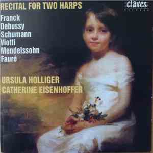 Ursula Holliger, Catherine Eisenhofer, Franck, Debussy, Schumann, Viotti, Mendelssohn, Fauré - Recital For Two Harps flac album