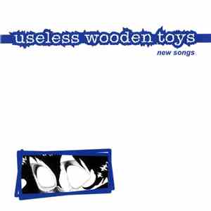 Useless Wooden Toys  - New Songs flac album