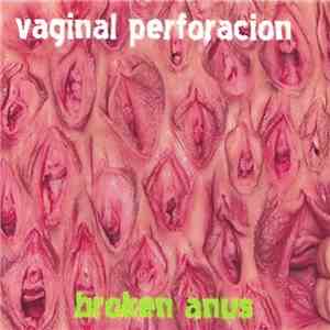 Vaginal Perforacion - Broken Anus flac album