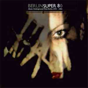 Various - Berlin Super 80 - Music Underground West Berlin 1978 - 1984 flac album