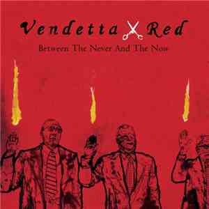 Vendetta Red - Between The Never And The Now flac album