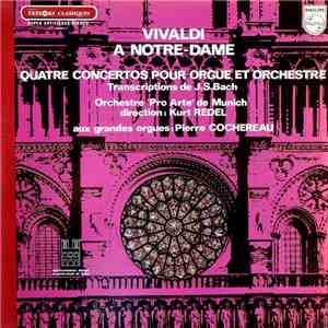 Vivaldi, Orchestre "Pro Arte" De Munich, Kurt Redel, Pierre Cochereau - Vivaldi A Notre-Dame - Quatre Concertos Pour Orgue Et Orchestre - Transcriptions De J.S.Bach flac album