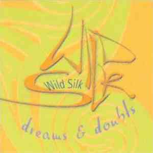 Wild Silk  - Dreams & Doubts flac album