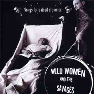 Wild Women And The Savages - Songs For A Dead Drummer flac album