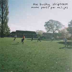 Ace Bushy Striptease - More Parts Per Milijas flac album