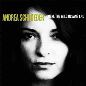 Andrea Schroeder - Where The Wild Oceans End flac album