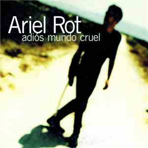 Ariel Rot - Adiós Mundo Cruel flac album