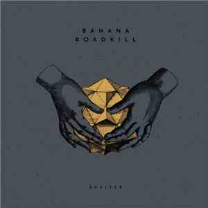 Banana Roadkill - SHELTER flac album