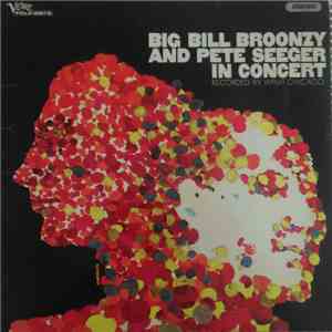 Big Bill Broonzy And Pete Seeger - Big Bill Broonzy And Pete Seeger In Concert flac album