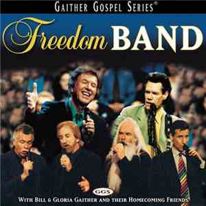 Bill & Gloria Gaither With Their Homecoming Friends - Freedom Band flac album