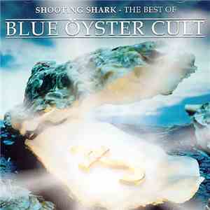 Blue Öyster Cult - Shooting Shark. The Best Of Blue Öyster Cult flac album