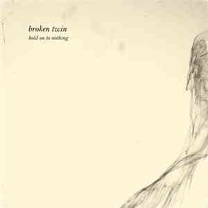 Broken Twin - Hold On To Nothing flac album