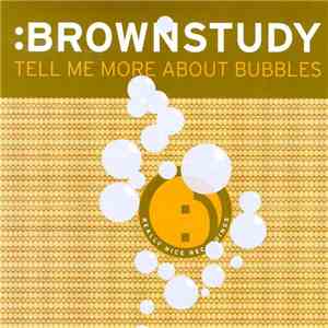 :Brownstudy - Tell Me More About Bubbles flac album