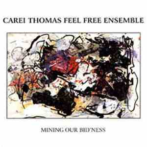 Carei Thomas Feel Free Ensemble - Mining Our Bid'Ness flac album