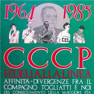 CCCP - Fedeli Alla Linea - 1964-1985 Affinità-Divergenze Fra Il Compagno Togliatti E Noi Del Conseguimento Della Maggiore Età flac album
