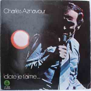 Charles Aznavour - Idiote Je T'Aime... flac album
