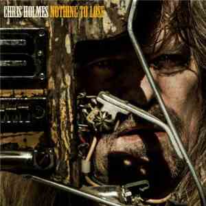 Chris Holmes  - Nothing To Lose flac album