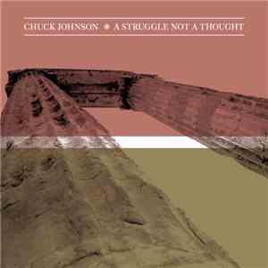 Chuck Johnson - A Struggle Not A Thought flac album