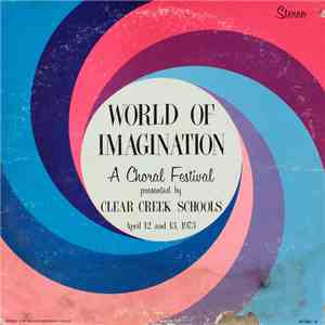 Clear Creek Schools - World Of Imagination: A Choral Festival Presented By Clear Creek Schools flac album