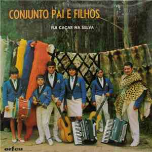 Conjunto Pai E Filhos - Fui Caçar Na Selva flac album