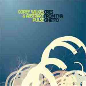 Corey Wilkes & Abstrakt Pulse - Cries From Tha Ghetto flac album