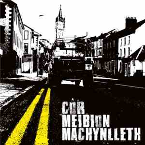 Côr Meibion Machynlleth - Côr Meibion Machynlleth flac album