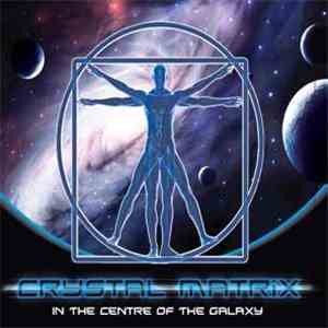 Crystal Matrix - In The Centre Of The Galaxy flac album