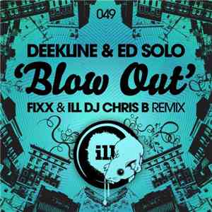 Deekline & Ed Solo - Blow Out (Fixx & Ill DJ Chris B Remix) flac album