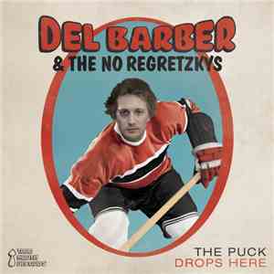 Del Barber & The No Regretzkys - The Puck Drops Here flac album