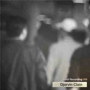 Djorvin Clain - Field Recording 006 flac album