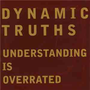 Dynamic Truths - Understanding Is Overated flac album