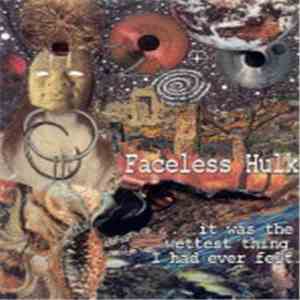 Faceless Hulk - ...It Was The Wettest Thing I Had Ever Felt flac album