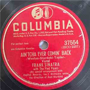 Frank Sinatra With The Pied Pipers / Frank Sinatra - Ain'tcha Ever Comin' Back / I Have But One Heart (O Marenariello) flac album