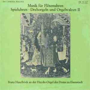 Franz Haselböck - Musik Für Flötenuhren, Spieluhren, Drehorgeln Und Orgelwalzen II flac album