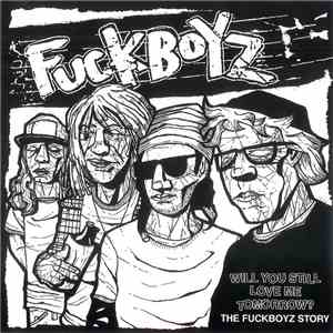 Fuckboyz - Will You Still Love Me Tomorrow? (The Fuckboyz Story) flac album