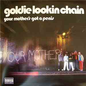 Goldie Lookin Chain - Your Mother's Got A Penis flac album