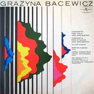 Grażyna Bacewicz - Stefan Kamasa, Jerzy Maksymiuk, Jerzy Witkowski, The Warsaw National Philharmonic Symphony Orchestra, Stanisław Wisłocki - Concerto For Viola And Orchestra / Concerto For 2 Pianos And Orchestra / In Una Parte flac album