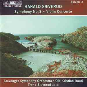 Harald Sæverud - Stavanger Symphony Orchestra, Ole Kristian Ruud, Trond Sæverud - Symphony No. 3 • Violin Concerto flac album