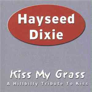 Hayseed Dixie - Kiss My Grass (A Hillbilly Tribute To Kiss) flac album