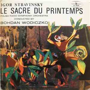 Igor Stravinsky - Polish Radio Symphony Orchestra, Bohdan Wodiczko - Le Sacre Du Printemps flac album