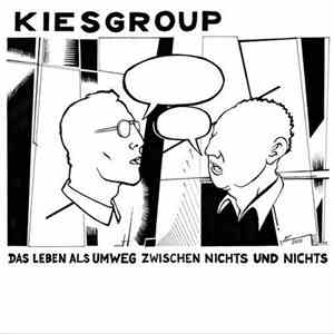 Kiesgroup - Das Leben Als Umweg Zwischen Nichts Und Nichts flac album