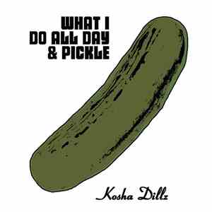 Kosha Dillz - What I Do All Day & Pickle flac album