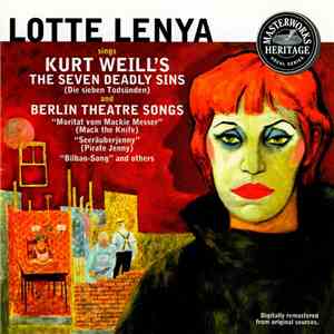 Lotte Lenya Sings Kurt Weill - The Seven Deadly Sins (Die Sieben Todsünden) And Theatre Songs ("Moritat Vom Mackie Messer," "Seeräuberjenny," "Bilbao-Song," And Others) flac album