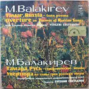 M. Balakirev = М. Балакирев - USSR Symphony Orchestra = Государственный Академический Симфонический Оркестр СССР, Yevgeni Svetlanov = Евгений Светланов - Tamar, Russia - Tone Poems, Overture On Themes Of Russian Songs flac album