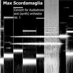 Max Scordamaglia - Concert For Audiodrone And (Synth) Orchestra Op​.​1 flac album