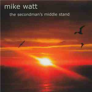 Mike Watt - The Secondman's Middle Stand flac album