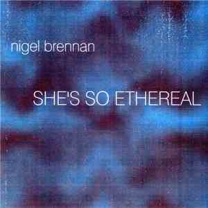 Nigel Brennan - She's So Ethereal flac album