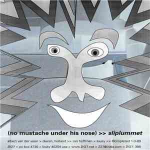 (no mustache under his nose) - Sliplummet flac album