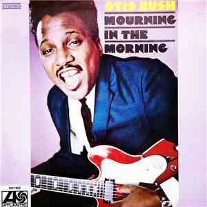 Otis Rush - Mourning In The Morning flac album